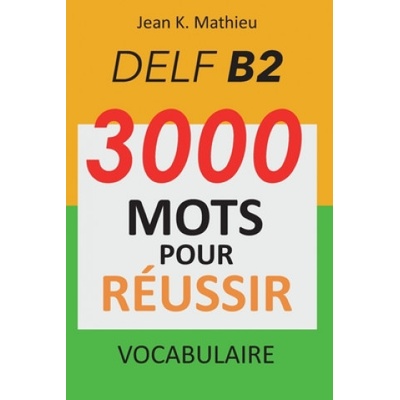 Vocabulaire DELF B2 - 3000 mots pour réussir