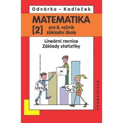 Matematika 2 pro 8. ročník ZŠ Lineární rovnice; základy statistiky 2. vydání Oldřich Odvárko Jiří Kadleček