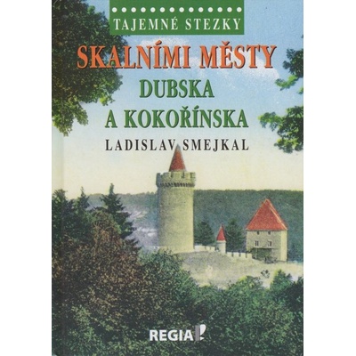 Tajemné stezky Skalními městy Dubska a Kokořínska Ladislav Smejkal