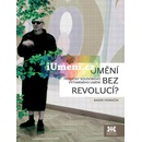 Umění bez revolucí? - Proměny soudobého výtvarného umění