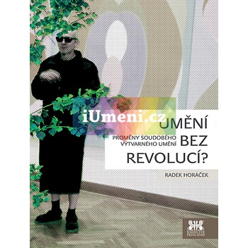 Umění bez revolucí? - Proměny soudobého výtvarného umění