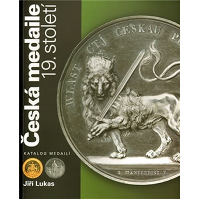 Česká medaile 19. století / Katalog medailí Jiří Lukas