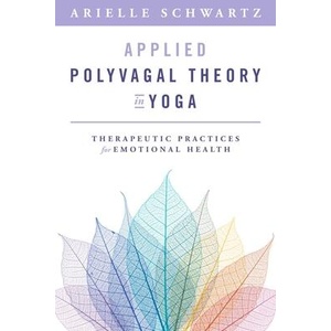 Applied Polyvagal Theory in Yoga: Therapeutic Practices to Enhance Emotional Health (ISBN: 9781324030850)