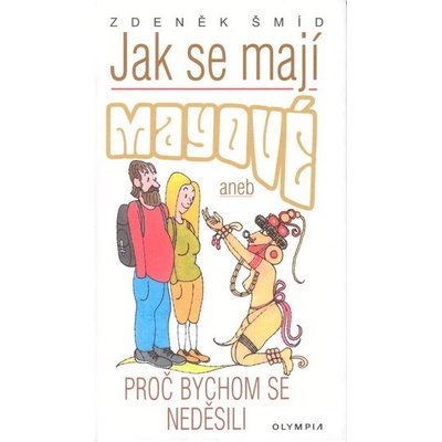 Jak se mají Mayové - Zdeněk Šmíd