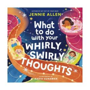 What to Do with Your Whirly, Swirly Thoughts | Nadia Gunawan (ISBN: 9781400249862)