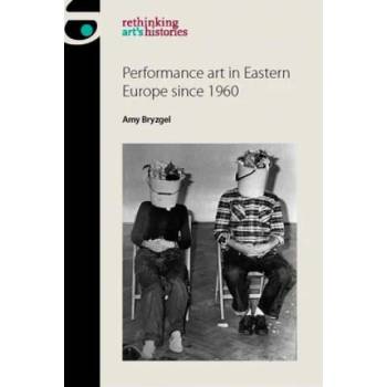 Image 1 of Performance Art in Eastern Europe Since 1960 | Amy Bryzgel