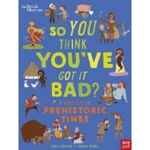 British Museum: So You Think You've Got It Bad? A Kid's Life in Prehistoric Times | Chae Strathie (ISBN: 9781839942136)