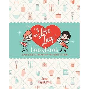 The I Love Lucy Cookbook | Jenn Fujikawa (ISBN: 9780762471805)