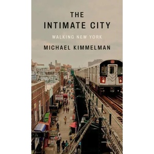 The Intimate City: Walking New York | Kimmelman, Michael (ISBN: 9780593298411)