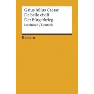 De bello civili / Der Bürgerkrieg | Gaius Julius Caesar, Marieluise Deißmann (ISBN: 9783150185674)