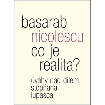 Co je realita? - Úvahy nad dílem Stéphana Lupasca - Nicolescu Basarab