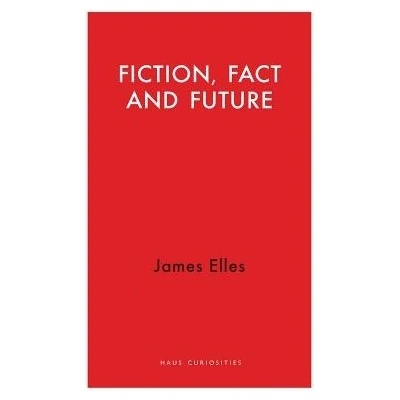 Fiction, Fact and Future: The Essence of Eu Democracy - Elles James – Hledejceny.cz