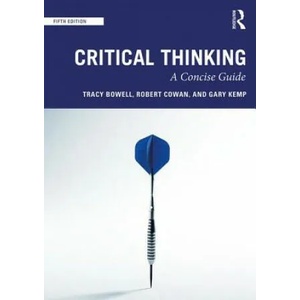 Critical Thinking | Bowell, Tracy (University of Waikato, New Zealand), Kemp, Gary (University of Glasgow, UK), Robert Cowan (ISBN: 9780815371434)