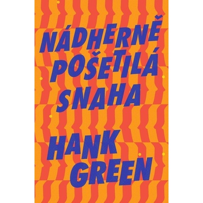 Nádherně pošetilá snaha (Hank Green) (