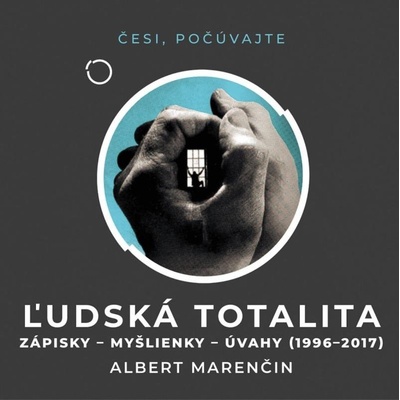 Ľudská totalita - Zápisky, myšlienky, úvahy 1996–2017 - Albert Marenčin - Čte Peter Gábor