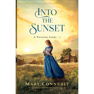 Into the Sunset | Mary Connealy (ISBN: 9780764242670)