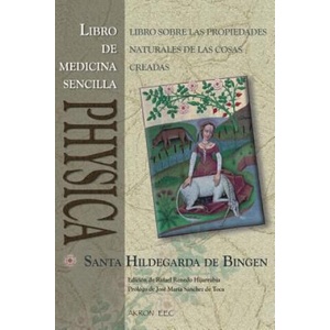 Physica. Libro de Medicina Sencilla: Subtilitatum Diversarum Naturarum Creaturarum I. Liber Simplicis Medicinae | Rafael Renedo Hijarrubia, Hildegarda de Bingen (ISBN: 9788492814305)