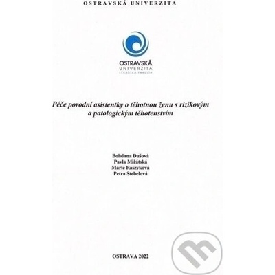 Péče porodní asistentky o ženu s rizikovým a patologickým těhotenstvím - Bohdana Dušová, Marta Raszyková, Pavla Miřátská, Petra Stébelová