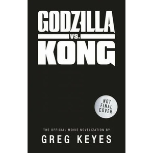 Godzilla vs. Kong: The Official Movie Novelisation (ISBN: 9781789097351)
