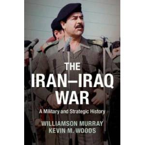 Iran-Iraq War | Williamson Murray, Kevin Woods (ISBN: 9781107673922)