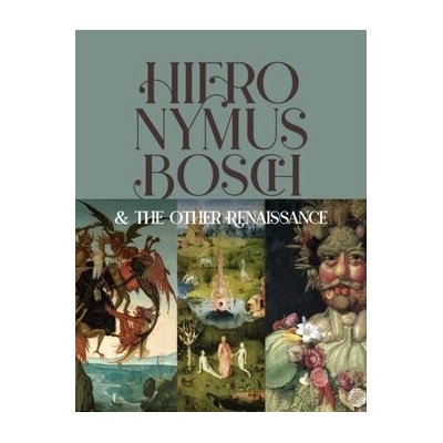 Hieronymus Bosch & the Other Renaissance - Bernard Aikema