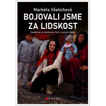 Bojovali jsme za lidskost - Všelichová Markéta