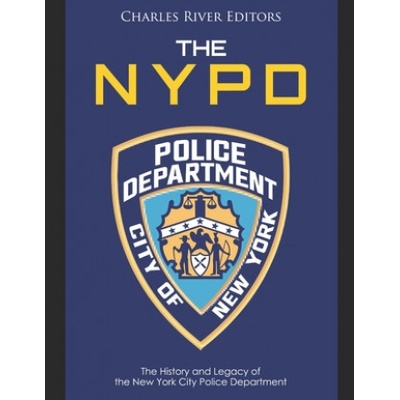 The NYPD: The History and Legacy of the New York City Police Department