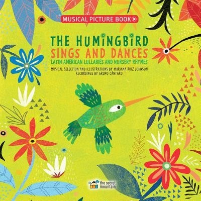 The Hummingbird Sings and Dances: Latin American Lullabies and Nursery Rhymes Ruiz Johnson Mariana