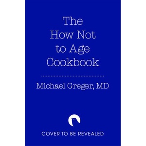 The How Not to Age Cookbook | Michael Greger (ISBN: 9781529057393)