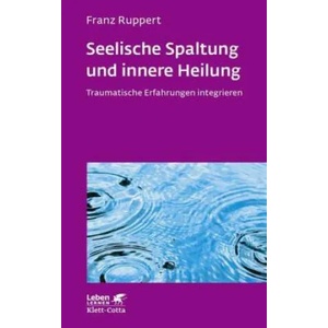 Seelische Spaltung und innere Heilung (Leben Lernen, Bd. 203) | Franz Ruppert (ISBN: 9783608892062)