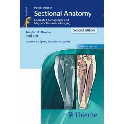 Pocket Atlas of Sectional Anatomy, Volume 3: Spine, Extremities, Joints | Torsten Bert Möller, Emil Reif