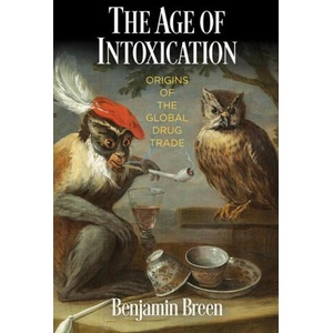The Age of Intoxication: Origins of the Global Drug Trade (ISBN: 9780812224986)