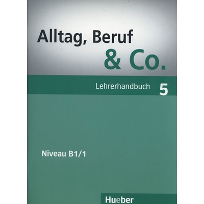 Alltag Beruf Co. 5 metodická příručka k 5. dílu B1/1
