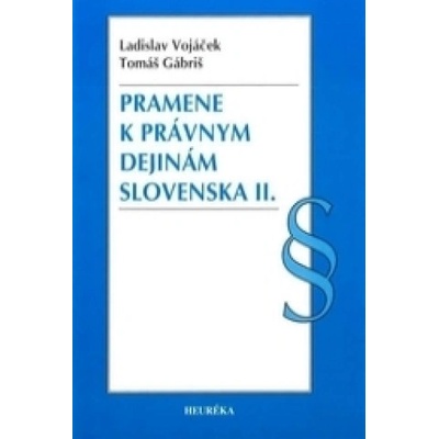 Pramene k právnym dejinám Slovenska II. - Ladislav Vojáček, Tomáš Gábriš