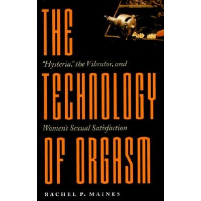 Johns Hopkins University Press Technology of Orgasm | Rachel P. Maines