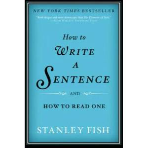 How to Write a Sentence | Stanley Fish (2012)