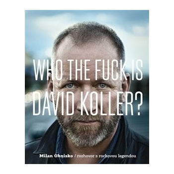 Who The Fuck Is David Koller? Milan Ohnisko CZ