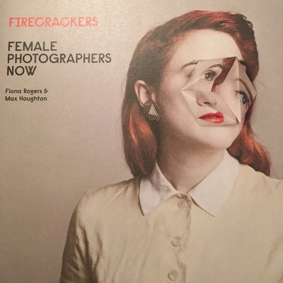 Firecrackers: Female Photographers Now HardcFiona Rogers, Max Houghton