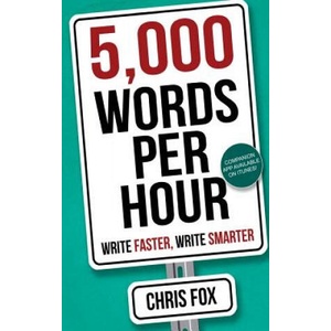 5, 000 Words Per Hour: Write Faster, Write Smarter (ISBN: 9781548182496)