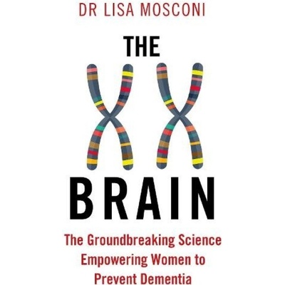 XX Brain, The Groundbreaking Science Empowering Women to Prevent Dementia Atlantic Books