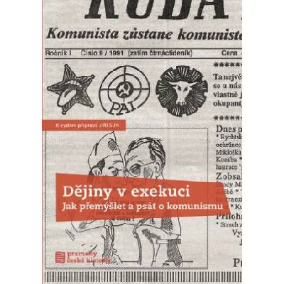 DĚJINY V EXEKUCI - JAK PŘEMÝŠLET A PSÁT O KOMUNISMU - Suk Jiří