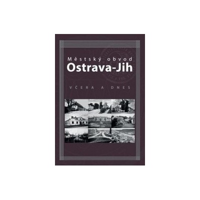 Městský obvod Ostrava-Jih včera a dnes