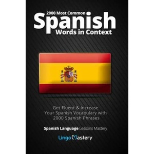 2000 Most Common Spanish Words in Context: Get Fluent & Increase Your Spanish Vocabulary with 2000 Spanish Phrases | Lingo Mastery (ISBN: 9781986340236)