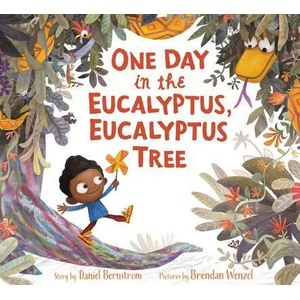 One Day in the Eucalyptus, Eucalyptus Tree | Daniel Bernstrom, Brendan Wenzel (ISBN: 9780062354853)