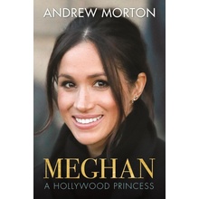 Meghan: A Hollywood Princess - Andrew Morton