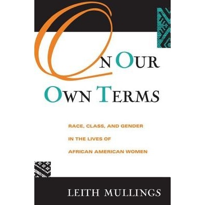 On Our Own Terms: Race, Class, and Gender in the Lives of African-American Women Mullings LeithPaperback