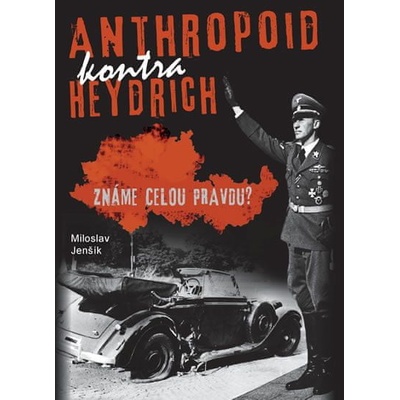 Anthropoid kontra Heydrich - Známe celou pravdu? - Miloslav Jenšík