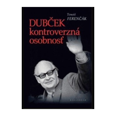 Dubček kontroverzná osobnosť
