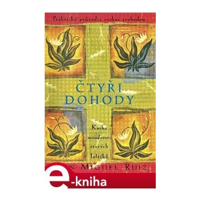 Čtyři dohody - Kniha moudrosti starých Toltéků - Miguel Ruiz Don