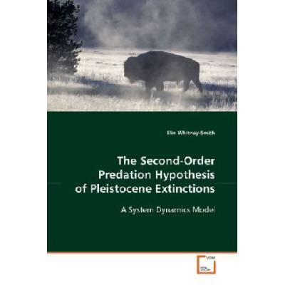 The Second-Order Predation Hypothesis of Pleistocene Extinctions | Elin Whitney-Smith